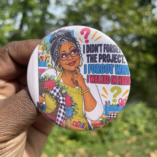 Golden Maker Button: I Didn't Forget the Project. I Forgot Why I Walked In Here.