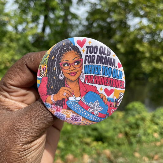 Golden Maker Button: Too Old for Drama. Never Too Old for Rhinestones.