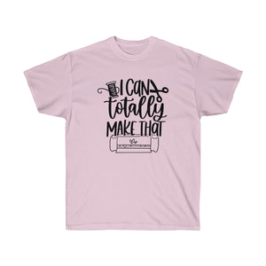I can totally make that - Unisex Ultra Cotton Tee